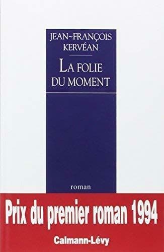 La folie du moment - Jean-François Kervéan