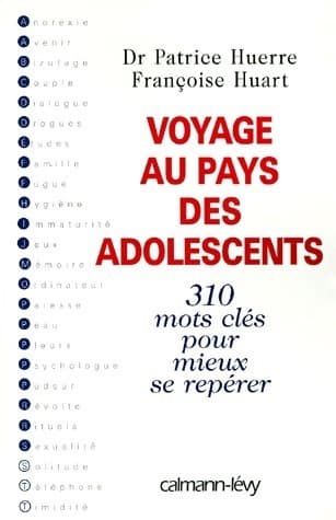 Voyage au pays des adolescents. 310 mots clés pour mieux se repérer - Patrice Huerre