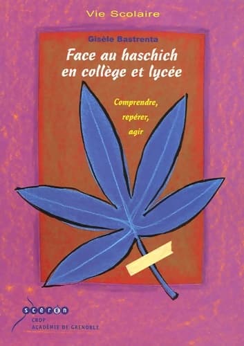 Face au haschich en collège et lycée : Comprendre repérer agir - Gisèle Bastrenta