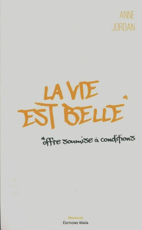 La vie est belle. Offre soumise à conditions - Anne Jordan