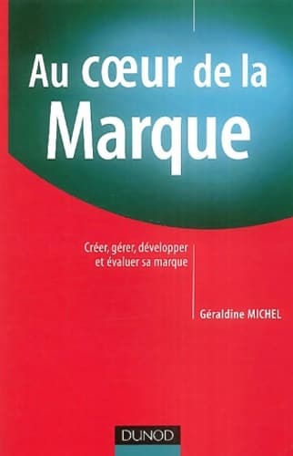 Au coeur de la marque : Créer gérer développer et évaluer sa marque - Géraldine Michel